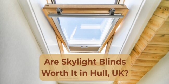 Skylight Blinds Worth It in Hull, UK